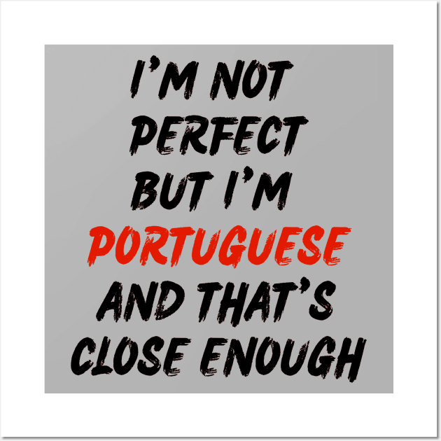 Im not perfect but im Portuguese Wall Art by Lobinha